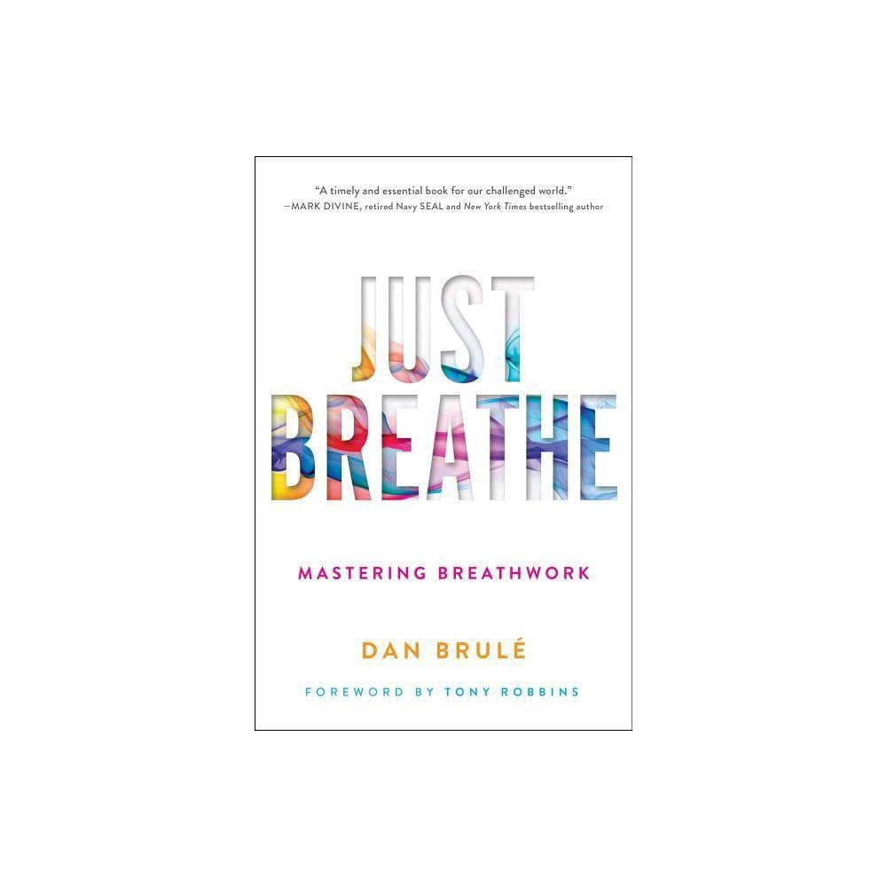 Cover of "Just Breathe: Mastering Breathwork" by Dan Brule, featuring a white background with colorful, translucent letters and a minimalist design.