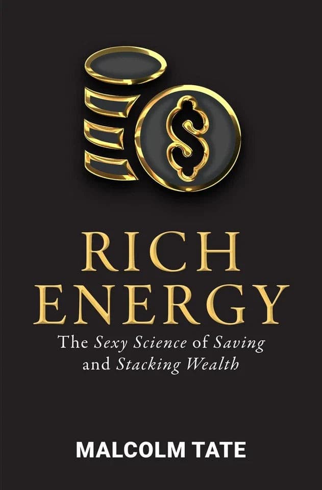 RICH ENERGY: The Sexy Science of Saving & Stacking Wealth by Malcolm Tate - image 3
