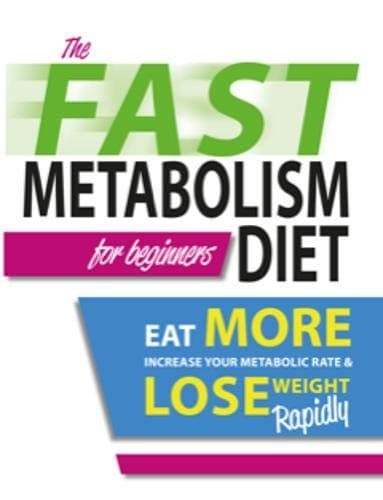 The Fast Metabolism Diet For Beginners: Eat More, Increase Your Metabolic Rate And Lose Weight Rapidly Collection - image 2