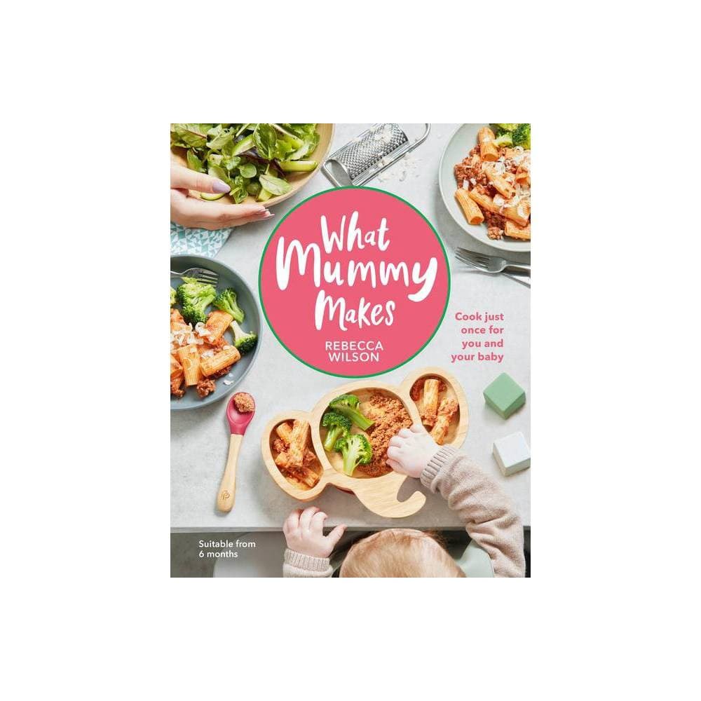 A colorful cookbook titled "What Mummy Makes" by Rebecca Wilson, featuring vibrant dishes in wooden bowls, with a pink circle logo and a child reaching for food.