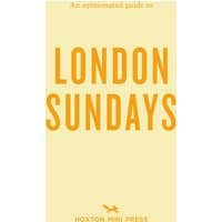"Yellow book 'An Opinionated Guide to London Sundays' by Hoxton Mini Press with bold orange text on cover"
