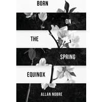 Black and white book cover with floral design, titled "Born On The Spring Equinox" by Allan Nobre.