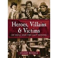 "Book 'Heroes, Villains & Victims of Hull and the East Riding' with vintage photos and maroon title banner by Stuart Russell"