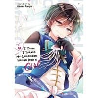 Manga "I Think I Turned My Childhood Friend Into a Girl Vol. 9" with an illustrated character in a blue outfit holding a flower.