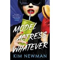 Book cover for "Model Actress Whatever" by Kim Newman featuring a woman with red lips holding a burger and green drink.
