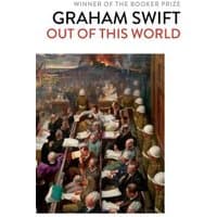 Book cover of "Out of This World" by Graham Swift, featuring a painting of people in helmets and suits at desks.