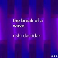 Blue and purple book cover titled "the break of a wave" by Rishi Dastidar, featuring abstract vertical gradients.