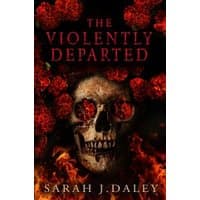 "The Violently Departed" book cover with skull, red roses, and flames, by Sarah J. Daley, Watkins Media Limited.