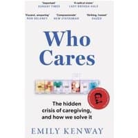 "Who Cares book by Emily Kenway, white cover, blue text, red sticker, subtitle on caregiving crisis."