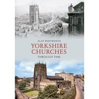 "Yorkshire Churches Through Time book with historic and modern church images on cover by Amberley Publishing"