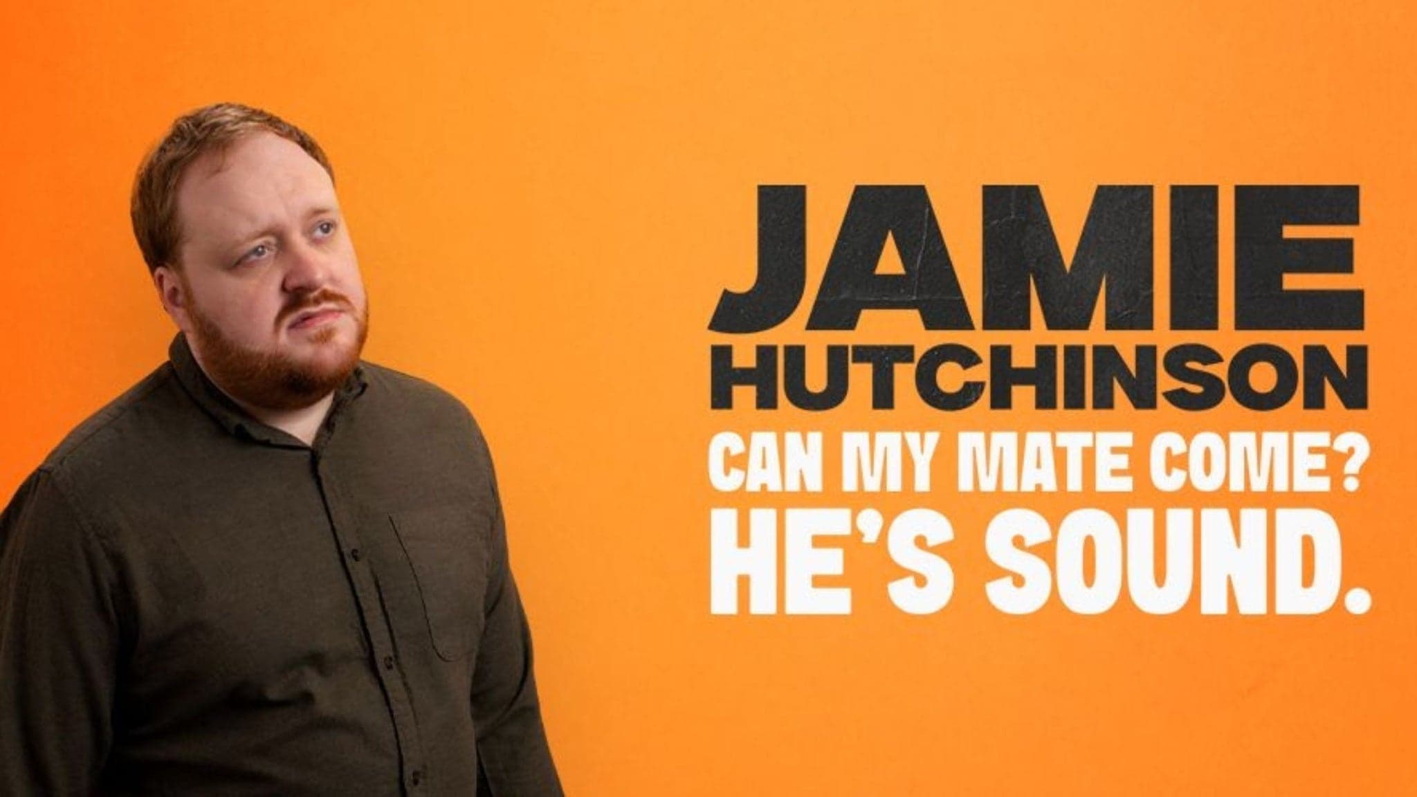 Event image for Jamie Hutchinson: Can My Mate Come ? He's Sound